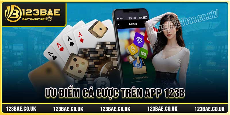 Ưu điểm cá cược trực tuyến trên App nhà cái 123B